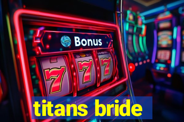 titans bride